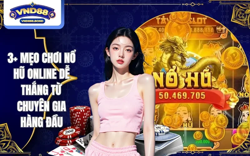 Mẹo chơi nổ hũ online dễ thắng