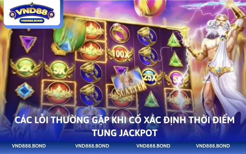 Các lỗi thường gặp khi cố xác định thời điểm tung jackpot