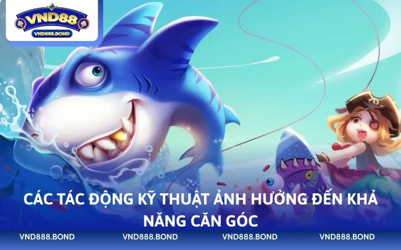 Các tác động kỹ thuật ảnh hưởng đến khả năng căn góc