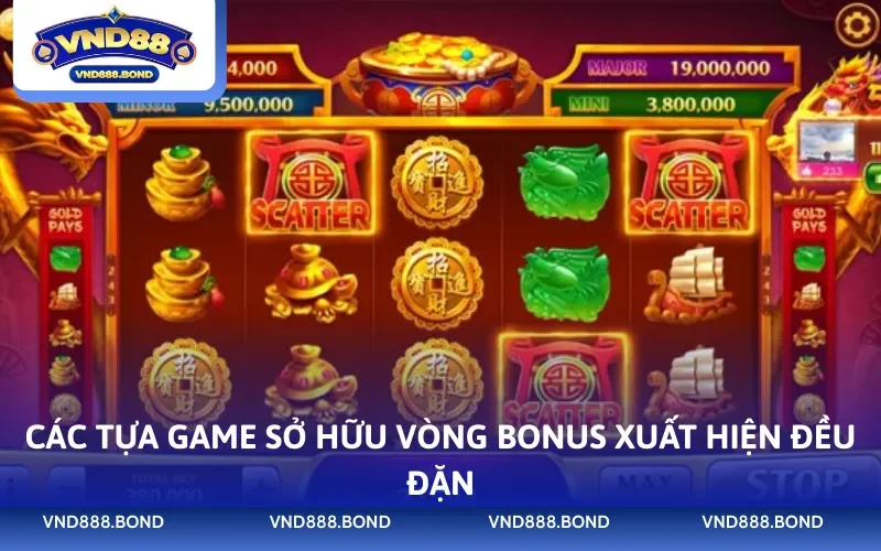 Các tựa game sở hữu vòng bonus xuất hiện đều đặn