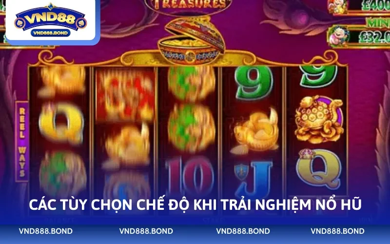 Các tùy chọn chế độ khi trải nghiệm nổ hũ