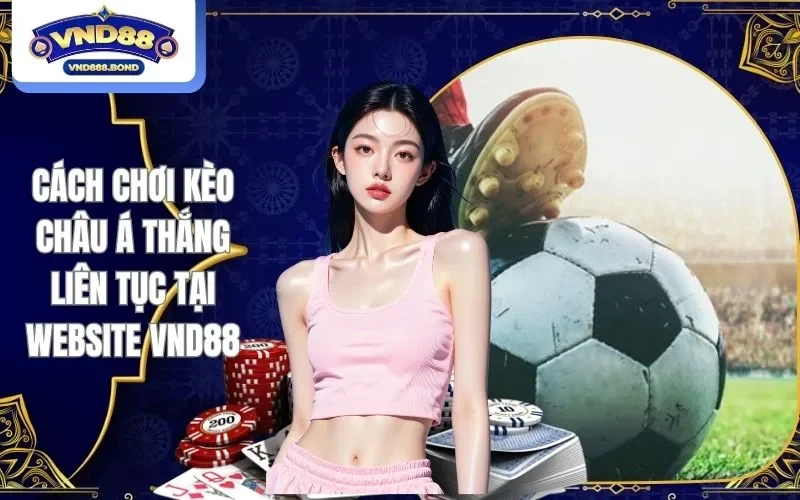 cách chơi kèo Châu Á