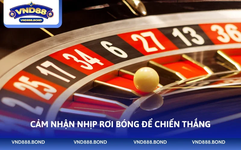 Cảm nhận nhịp rơi bóng để chiến thắng