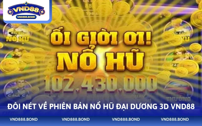 Đôi nét về phiên bản nổ hũ đại dương 3D VND88
