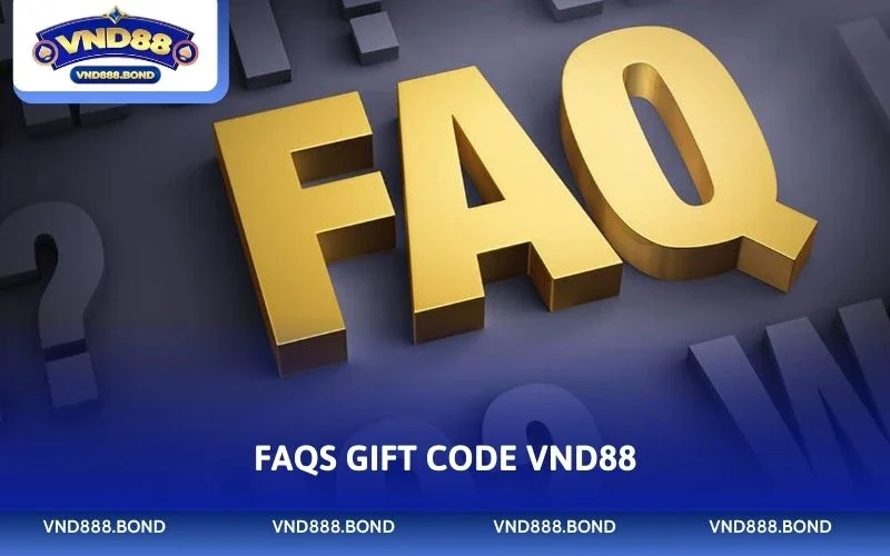 FAQs liên quan tới chương trình Gift code tại VND88