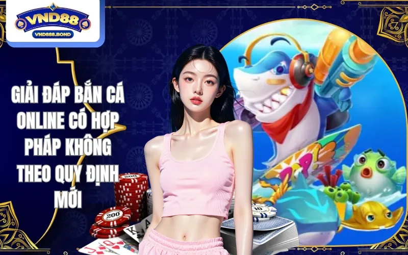 Bắn cá online có hợp pháp không