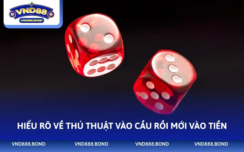 Hiểu rõ về thủ thuật vào cầu rồi mới vào tiền