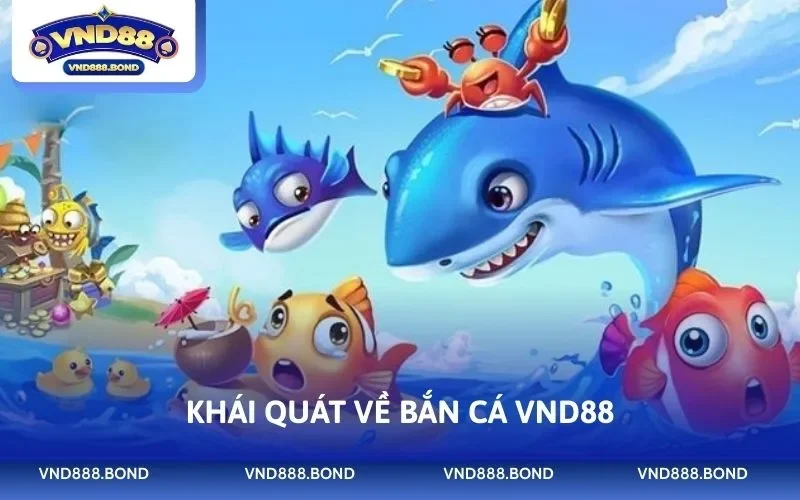 Khái quát về bắn cá VND88