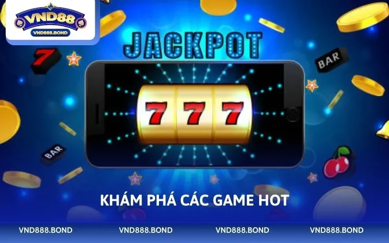 Khám phá các game hot