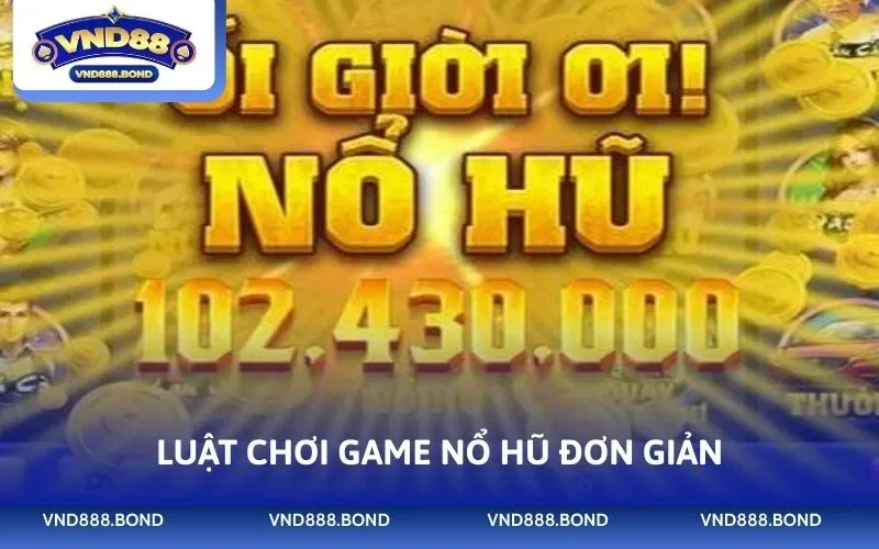 Luật chơi game nổ hũ đơn giản