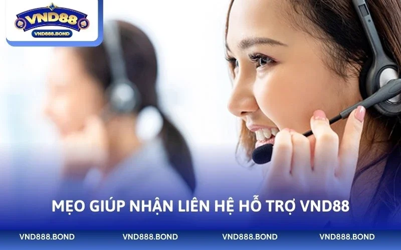 Mẹo giúp nhận liên hệ hỗ trợ VND88
