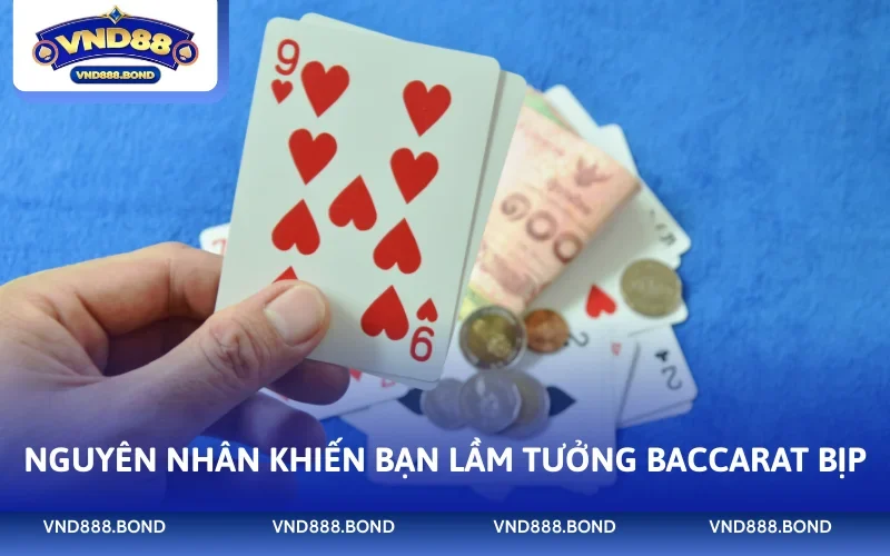 Nguyên nhân khiến bạn lầm tưởng Baccarat bịp