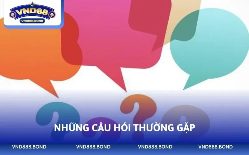 Những câu hỏi thường gặp