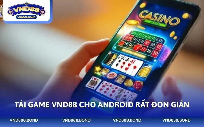 Tải game VND88 cho Android rất đơn giản