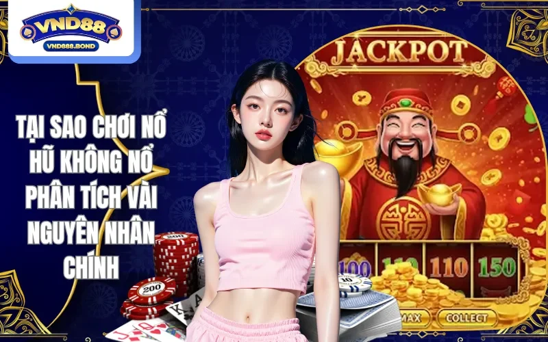 Tại sao chơi nổ hũ không nổ