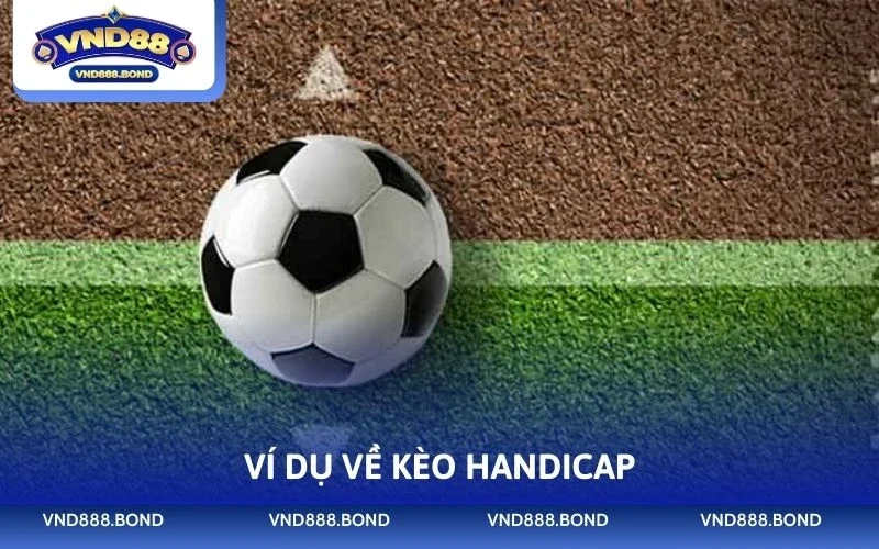 Ví dụ về kèo handicap